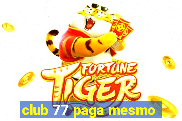 club 77 paga mesmo